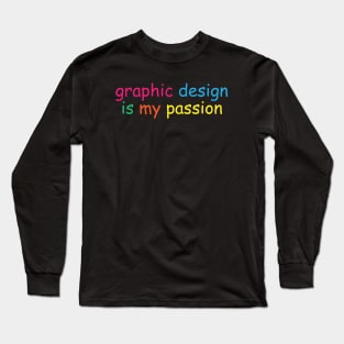 graphic design is my passion in color Long Sleeve T-Shirt